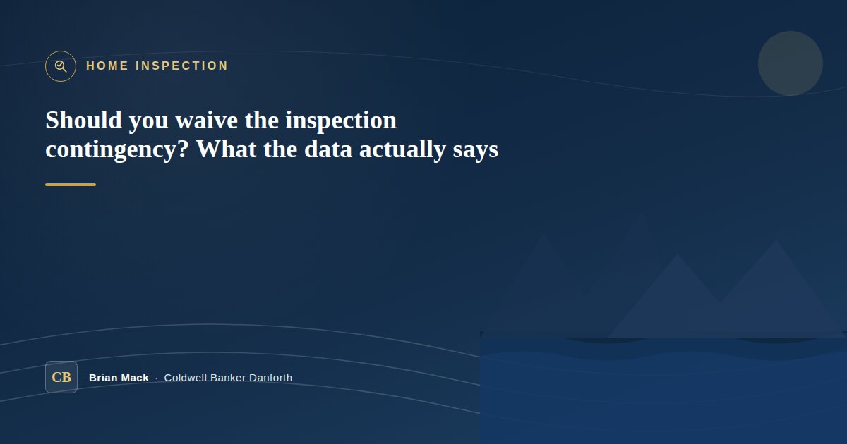 Should You Waive the Inspection Contingency? What the Data Actually Says